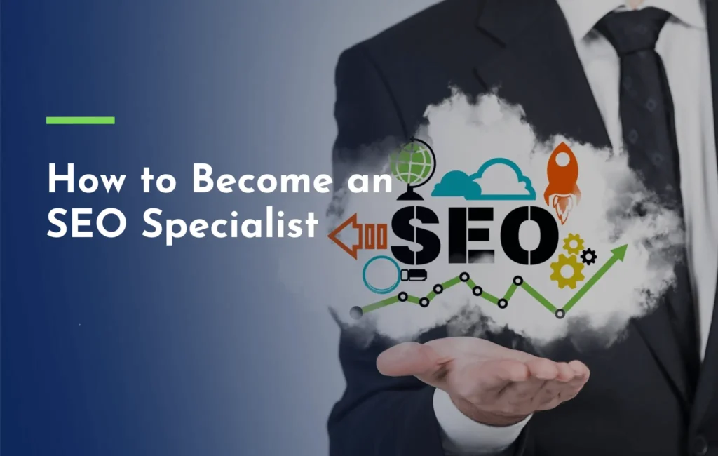 How to Become an SEO Specialist